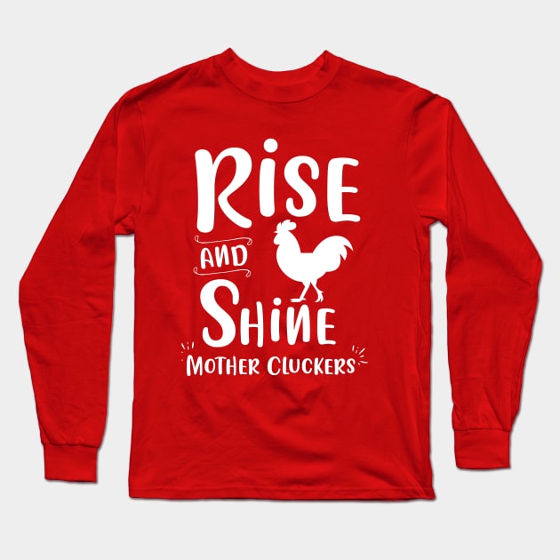 Rise and Shine Mother Cluckers Quote Funny Chicken Long Sleeve T-Shirt by Pigmentdesign